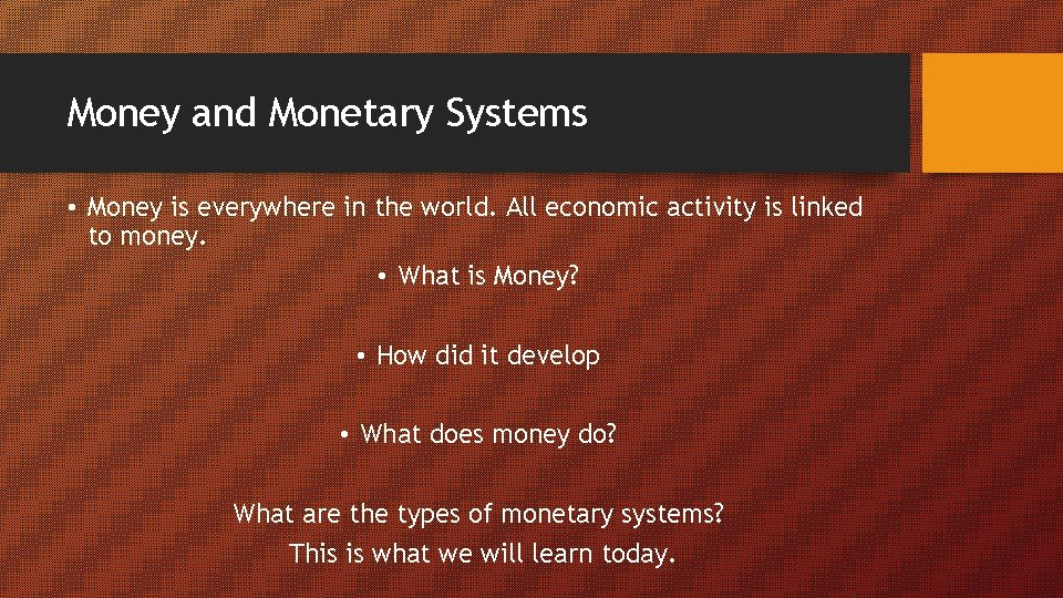 Money and Monetary Systems • Money is everywhere in the world. All economic activity