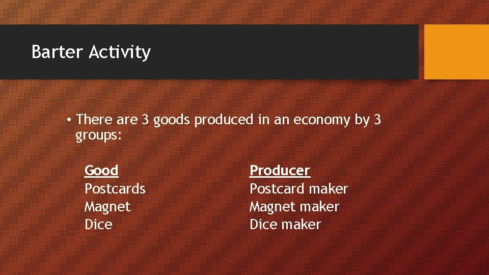Barter Activity • There are 3 goods produced in an economy by 3 groups: