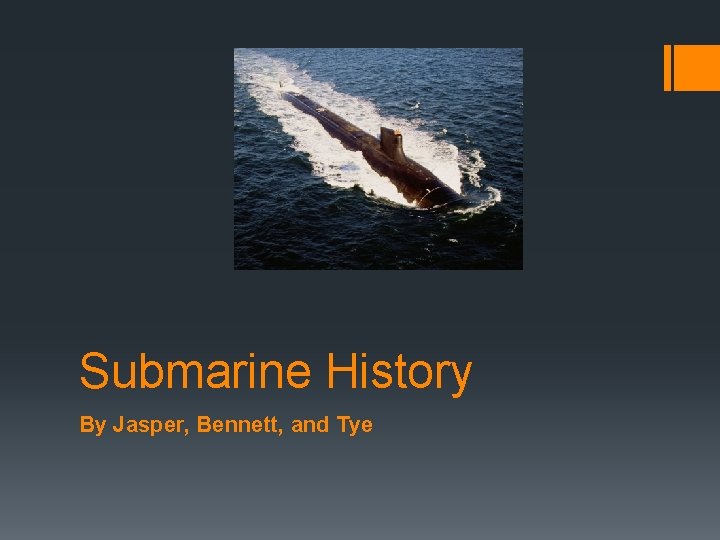Submarine History By Jasper, Bennett, and Tye 