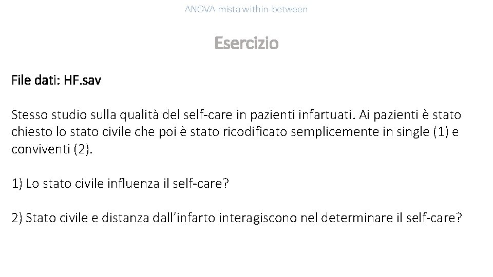 ANOVA mista within-between Esercizio File dati: HF. sav Stesso studio sulla qualità del self-care