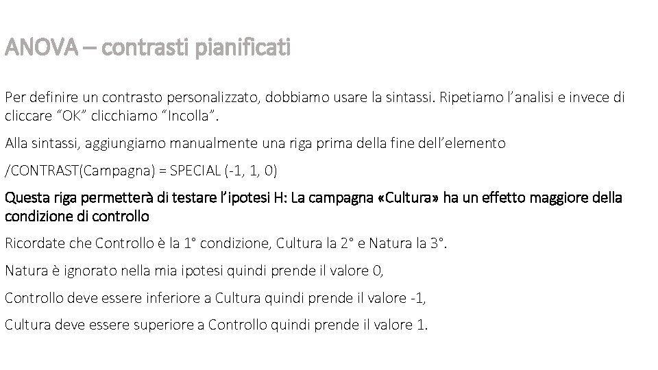 ANOVA – contrasti pianificati Per definire un contrasto personalizzato, dobbiamo usare la sintassi. Ripetiamo