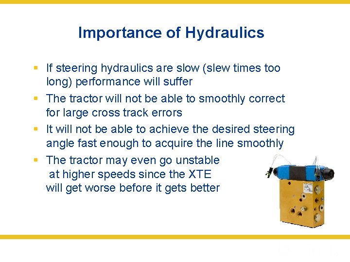 Importance of Hydraulics § If steering hydraulics are slow (slew times too long) performance