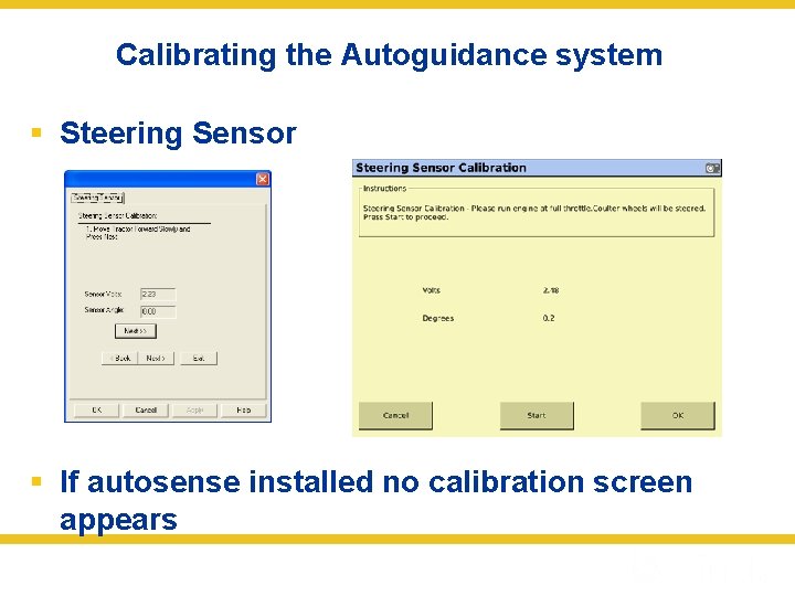 Calibrating the Autoguidance system § Steering Sensor § If autosense installed no calibration screen