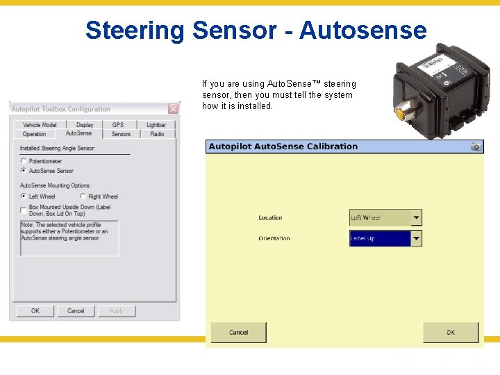 Steering Sensor - Autosense If you are using Auto. Sense™ steering sensor, then you