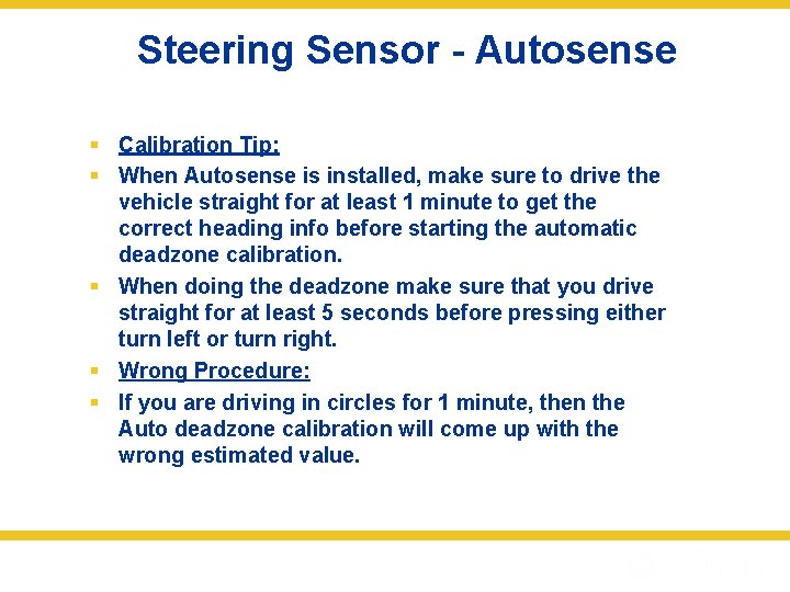 Steering Sensor - Autosense § Calibration Tip: § When Autosense is installed, make sure