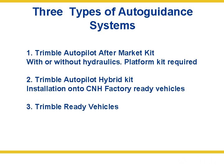 Three Types of Autoguidance Systems 1. Trimble Autopilot After Market Kit With or without
