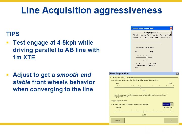 Line Acquisition aggressiveness TIPS § Test engage at 4 -5 kph while driving parallel