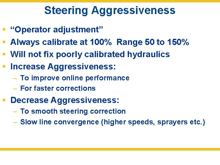 Steering Aggressiveness § § “Operator adjustment” Always calibrate at 100% Range 50 to 150%