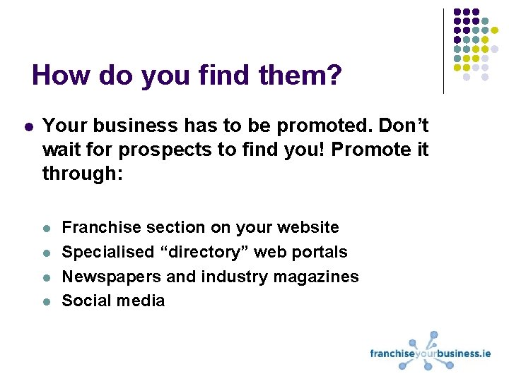 How do you find them? l Your business has to be promoted. Don’t wait