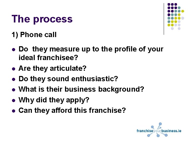 The process 1) Phone call l l l Do they measure up to the