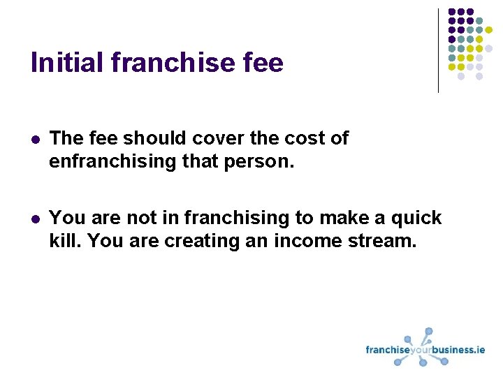 Initial franchise fee l The fee should cover the cost of enfranchising that person.