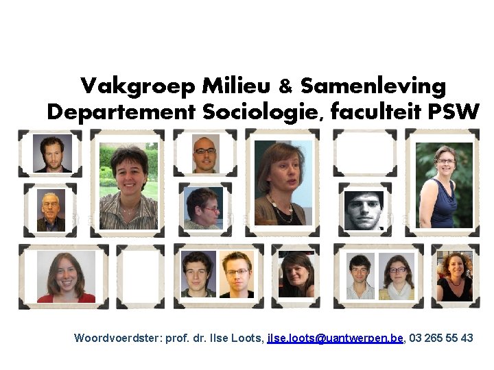 Vakgroep Milieu & Samenleving Departement Sociologie, faculteit PSW Woordvoerdster: prof. dr. Ilse Loots, ilse.