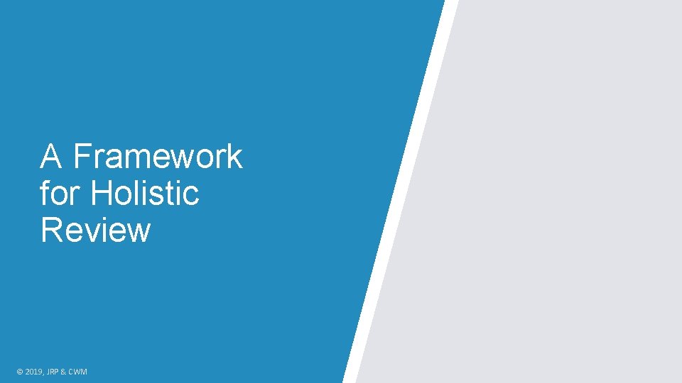 A Framework for Holistic Review © 2019, JRP & CWM 