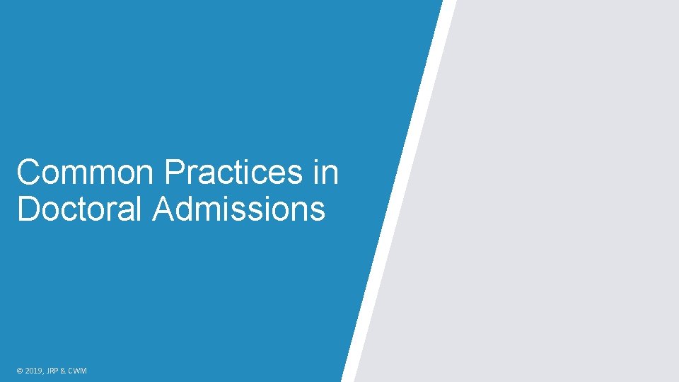 Common Practices in Doctoral Admissions © 2019, JRP & CWM 