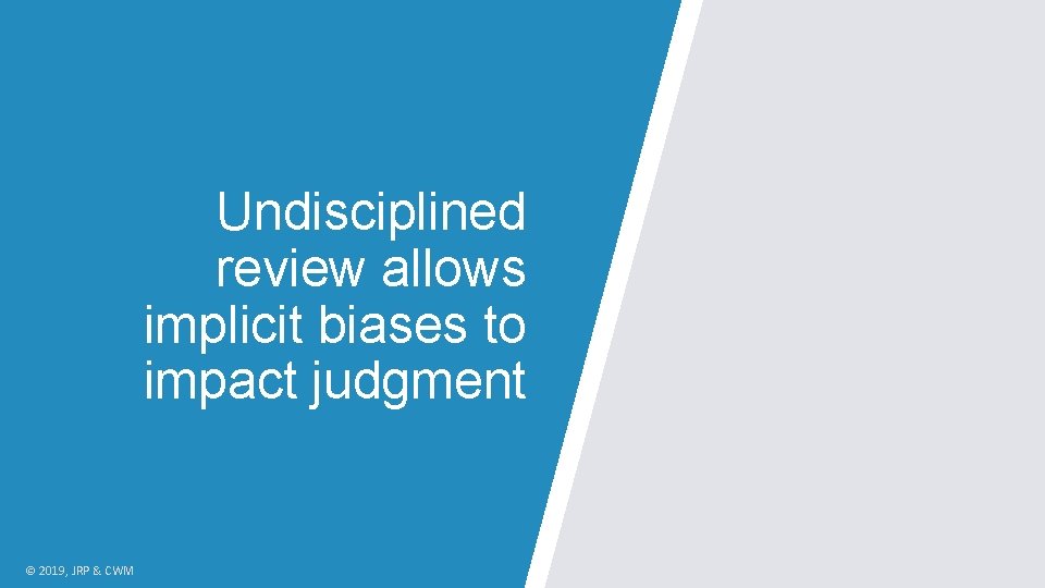 Undisciplined review allows implicit biases to impact judgment © 2019, JRP & CWM 