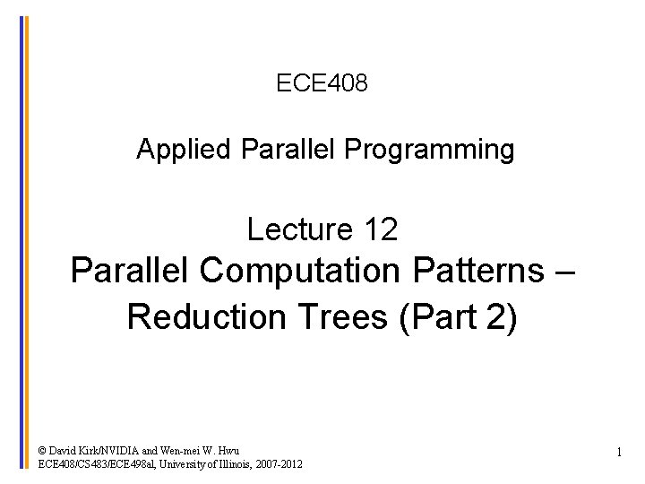ECE 408 Applied Parallel Programming Lecture 12 Parallel Computation Patterns – Reduction Trees (Part