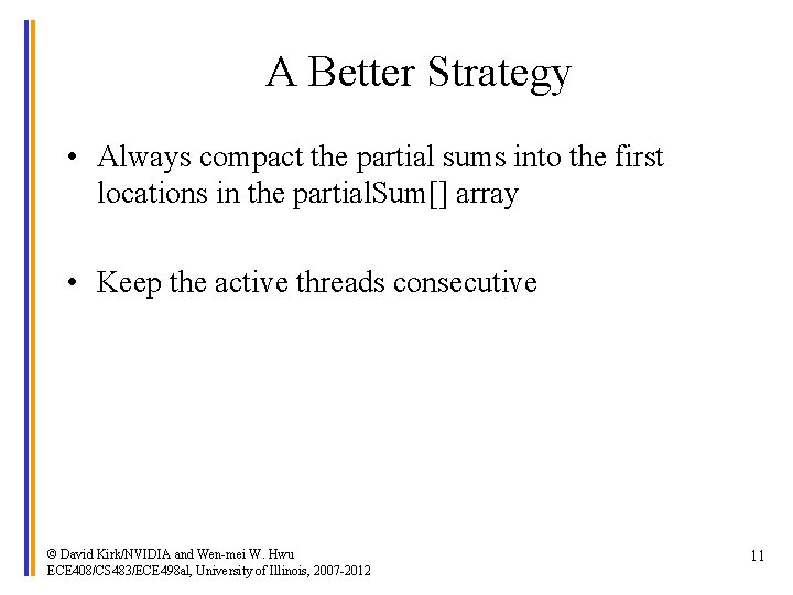 A Better Strategy • Always compact the partial sums into the first locations in