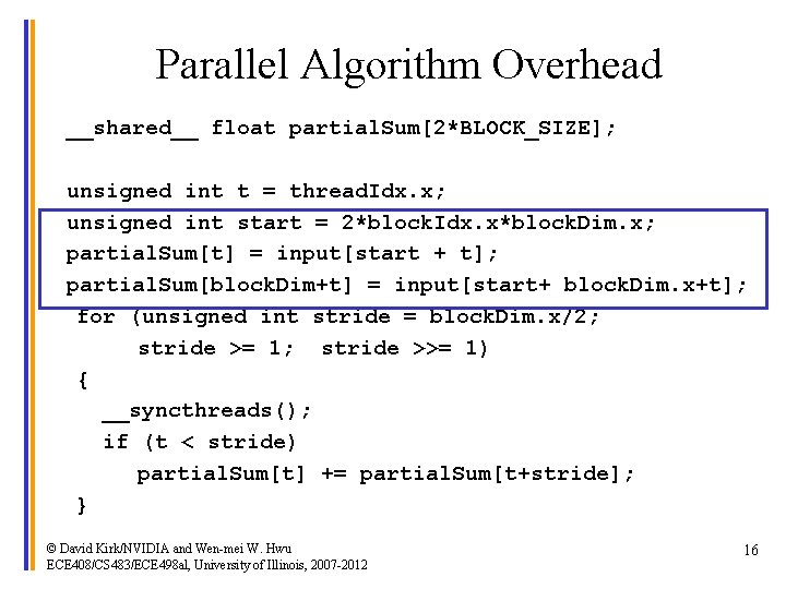 Parallel Algorithm Overhead __shared__ float partial. Sum[2*BLOCK_SIZE]; unsigned int t = thread. Idx. x;