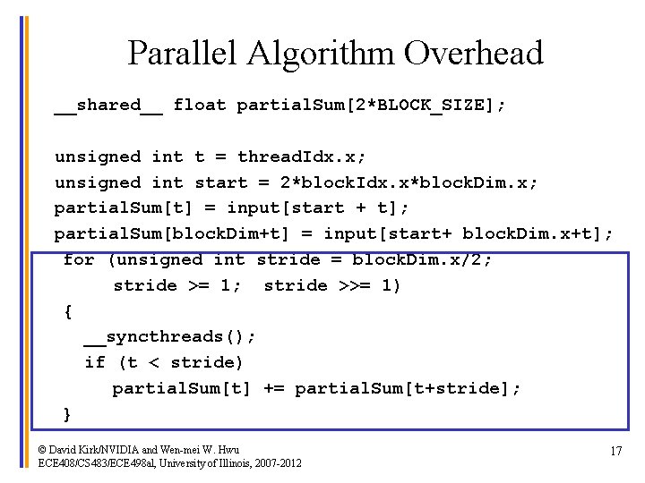 Parallel Algorithm Overhead __shared__ float partial. Sum[2*BLOCK_SIZE]; unsigned int t = thread. Idx. x;