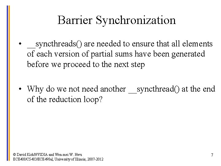 Barrier Synchronization • __syncthreads() are needed to ensure that all elements of each version