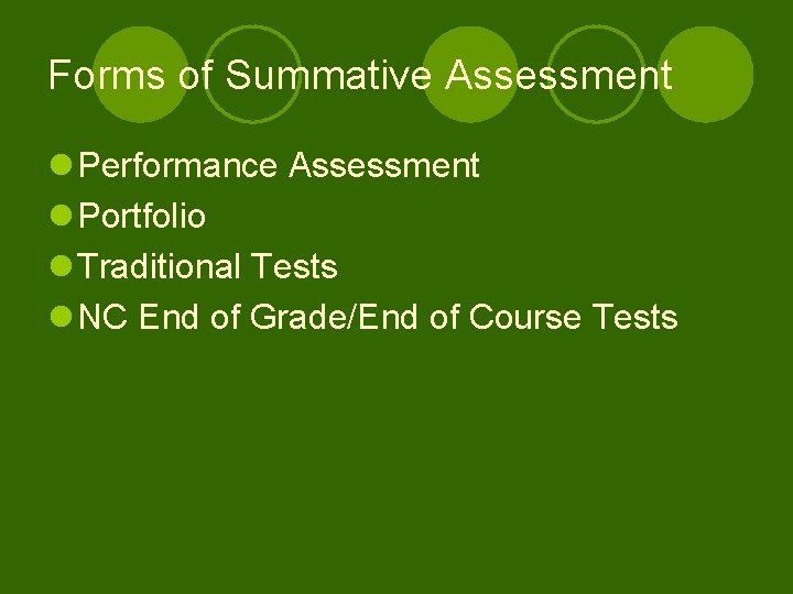 Forms of Summative Assessment l Performance Assessment l Portfolio l Traditional Tests l NC