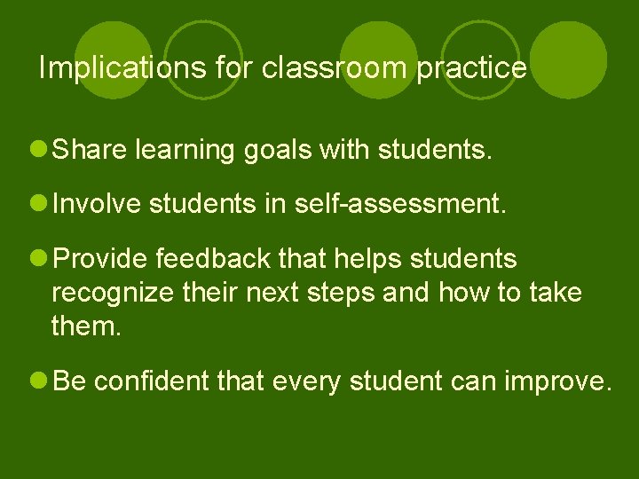 Implications for classroom practice l Share learning goals with students. l Involve students in