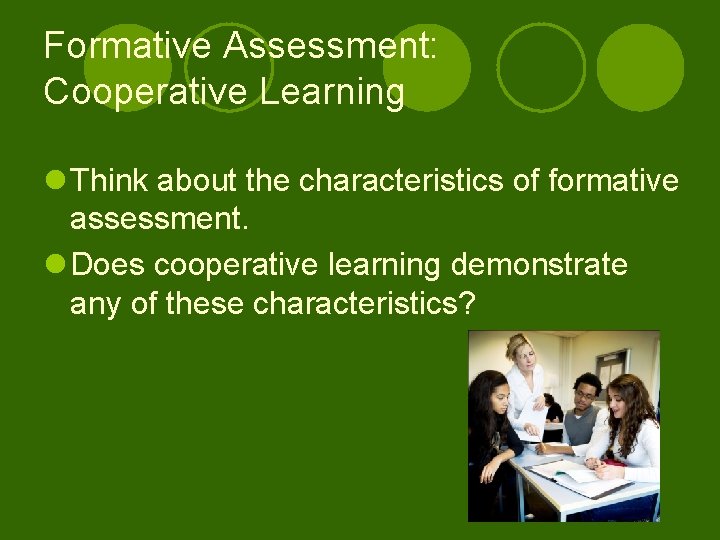 Formative Assessment: Cooperative Learning l Think about the characteristics of formative assessment. l Does
