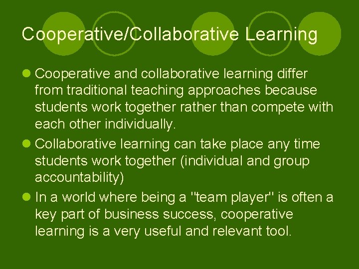 Cooperative/Collaborative Learning l Cooperative and collaborative learning differ from traditional teaching approaches because students