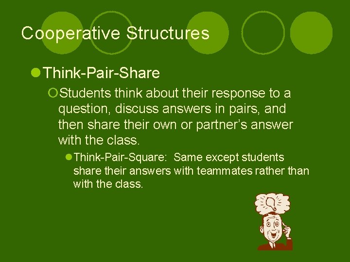 Cooperative Structures l Think-Pair-Share ¡Students think about their response to a question, discuss answers