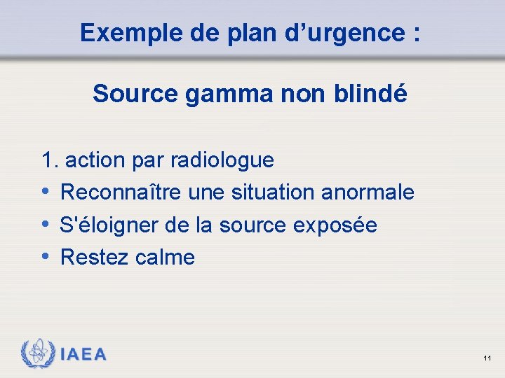 Exemple de plan d’urgence : Source gamma non blindé 1. action par radiologue •