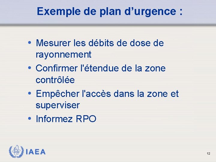 Exemple de plan d’urgence : • Mesurer les débits de dose de rayonnement •