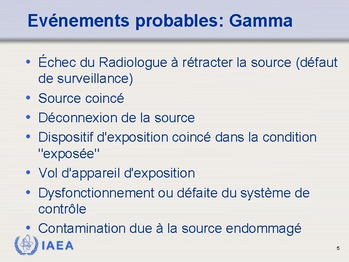 Evénements probables: Gamma • Échec du Radiologue à rétracter la source (défaut • •