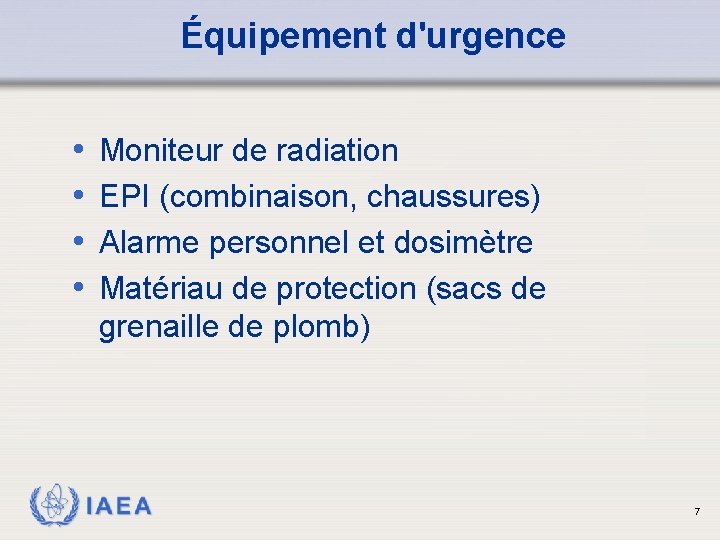 Équipement d'urgence • • Moniteur de radiation EPI (combinaison, chaussures) Alarme personnel et dosimètre