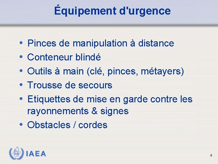 Équipement d'urgence • • • Pinces de manipulation à distance Conteneur blindé Outils à