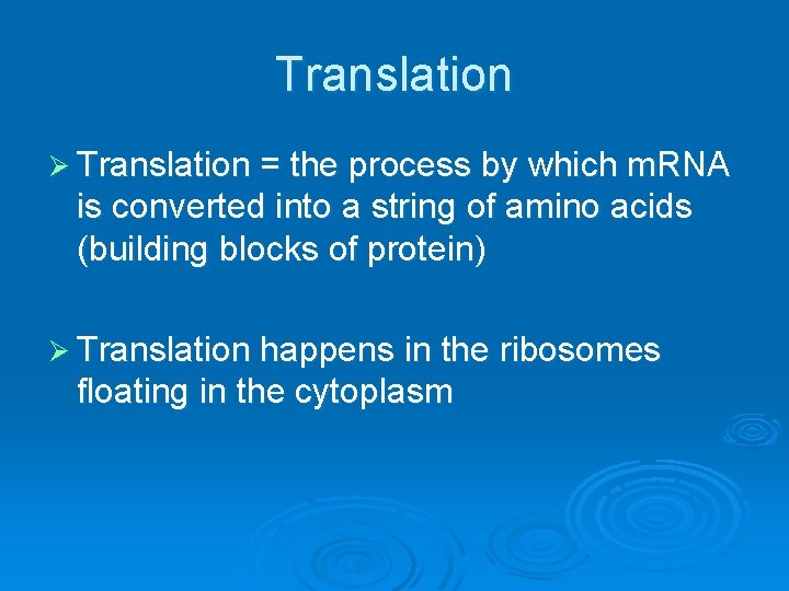 Translation Ø Translation = the process by which m. RNA is converted into a