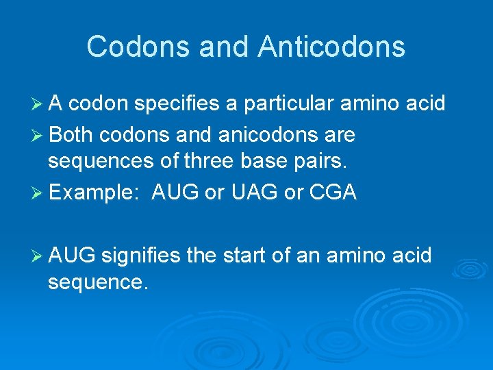 Codons and Anticodons Ø A codon specifies a particular amino acid Ø Both codons