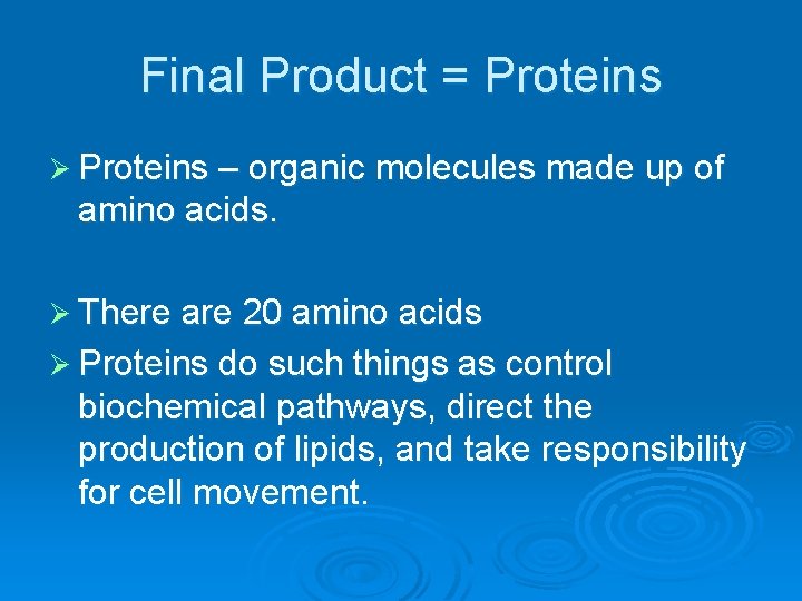 Final Product = Proteins Ø Proteins – organic molecules made up of amino acids.