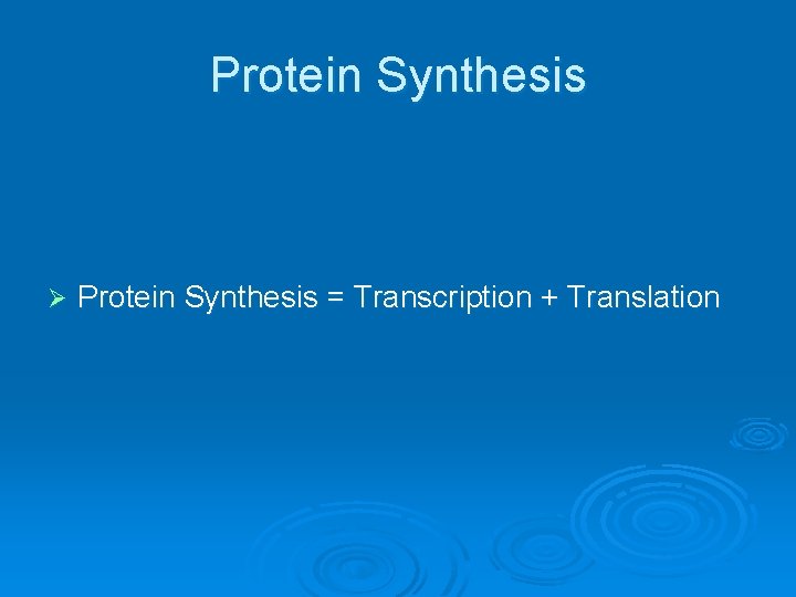 Protein Synthesis Ø Protein Synthesis = Transcription + Translation 