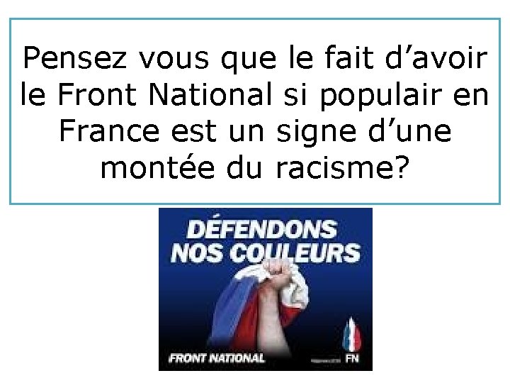 Pensez vous que le fait d’avoir le Front National si populair en France est