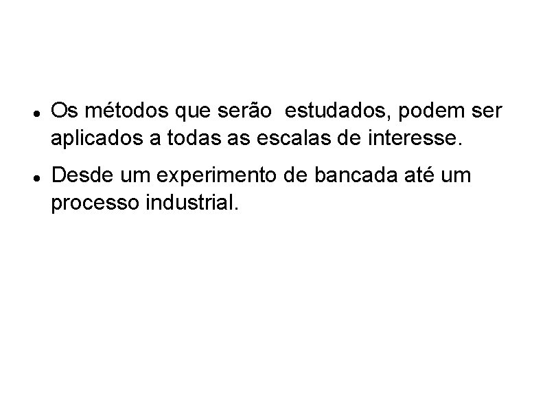  Os métodos que serão estudados, podem ser aplicados a todas as escalas de