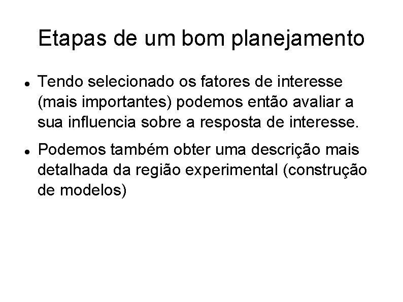 Etapas de um bom planejamento Tendo selecionado os fatores de interesse (mais importantes) podemos