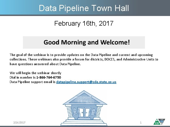 Data Pipeline Town Hall February 16 th, 2017 The goal of the webinar is