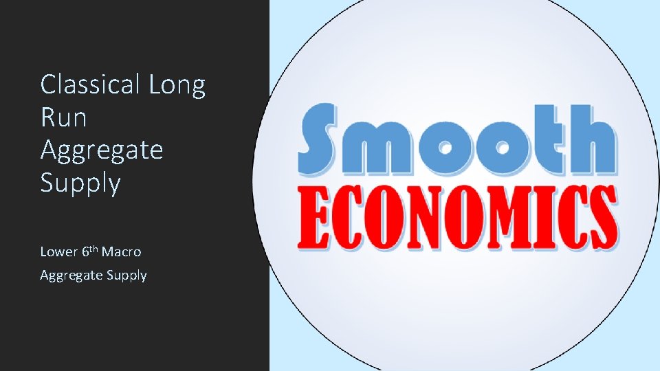 Classical Long Run Aggregate Supply Lower 6 th Macro Aggregate Supply 