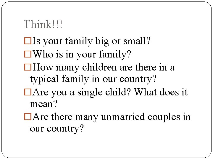 Think!!! �Is your family big or small? �Who is in your family? �How many Think!!! �Is your family big or small? �Who is in your family? �How many