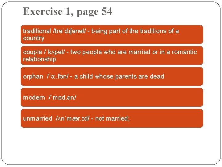 Exercise 1, page 54 traditional /trəˈdɪʃənəl/ - being part of the traditions of a Exercise 1, page 54 traditional /trəˈdɪʃənəl/ - being part of the traditions of a