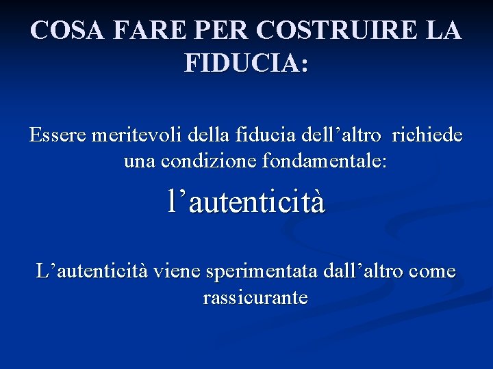 COSA FARE PER COSTRUIRE LA FIDUCIA: Essere meritevoli della fiducia dell’altro richiede una condizione