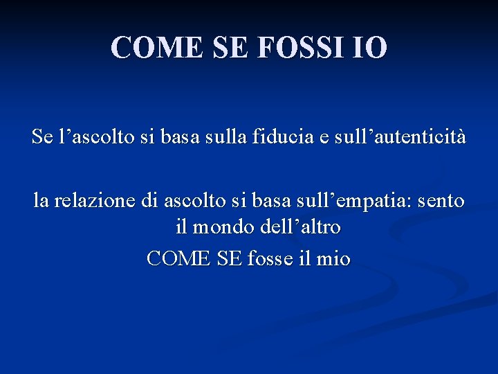 COME SE FOSSI IO Se l’ascolto si basa sulla fiducia e sull’autenticità la relazione