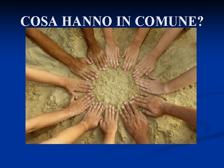 COSA HANNO IN COMUNE? 