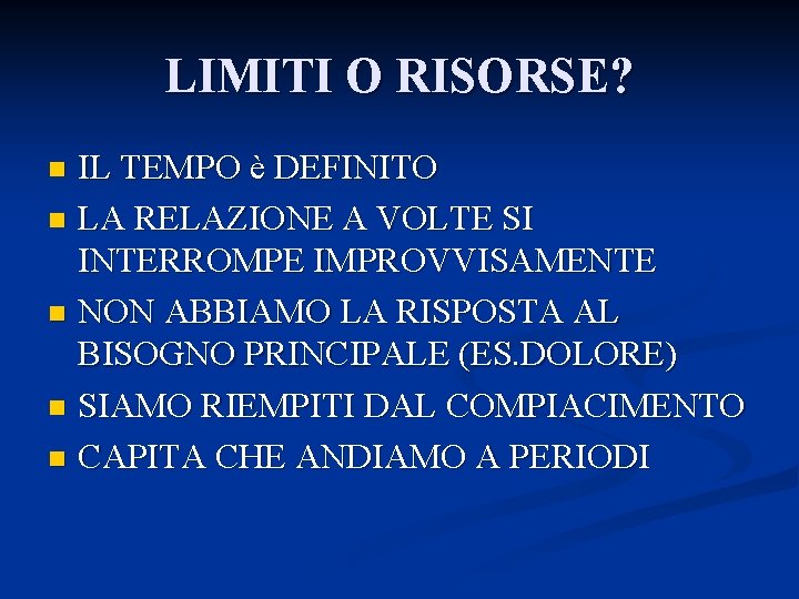 LIMITI O RISORSE? IL TEMPO è DEFINITO n LA RELAZIONE A VOLTE SI INTERROMPE