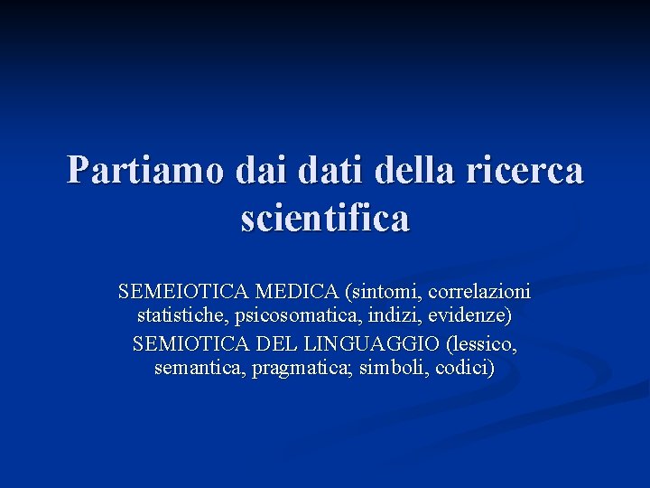 Partiamo dai dati della ricerca scientifica SEMEIOTICA MEDICA (sintomi, correlazioni statistiche, psicosomatica, indizi, evidenze)